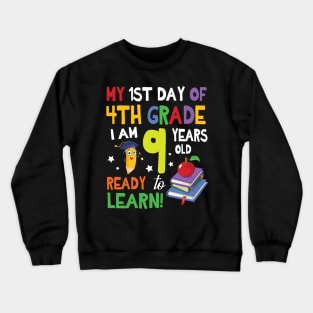 My First Day Of 4th Grade I Am 9 Years Old Ready To Learn Crewneck Sweatshirt